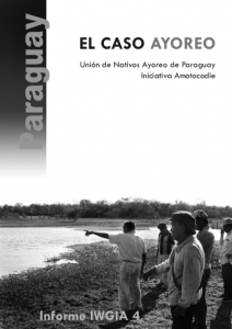 Paraguay: El Caso Ayoreo. Informe IWGIA 4