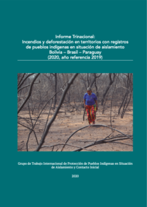 Informe Trinacional: Incendios y deforestación en territorios con registros de pueblos indígenas en situación de aislamiento Bolivia – Brasil – Paraguay (2020, año referencia 2019)